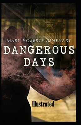 Dangerous Days Illustrated by Mary Roberts Rinehart