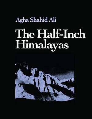The Half-Inch Himalayas by Agha Shahid Ali