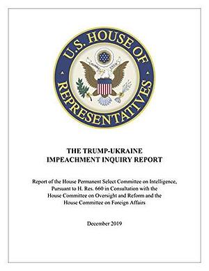 The Trump-Ukraine Impeachment Inquiry Report: Report of the House Permanent Select Committee on Intelligence, Pursuant to H. Res. 660 in Consultation with the House Committee on Oversight and Reform by U.S. House Permanent Select Committee on Intelligence, U.S. House Permanent Select Committee on Intelligence, Adam Schiff