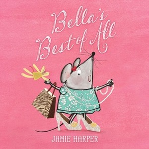 Bella's Best of All by Jamie Harper