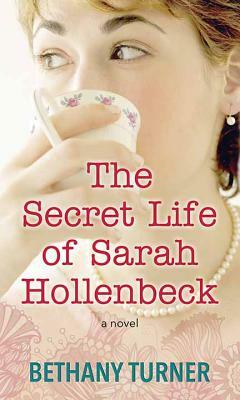 The Secret Life of Sarah Hollenbeck by Bethany Turner