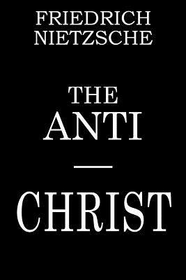 The Anti-Christ by Friedrich Nietzsche