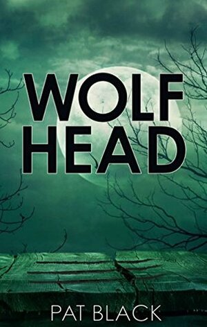 Wolfhead (ShortSharpShocks Book 1) by Pat Black
