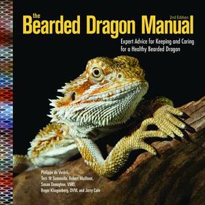 The Bearded Dragon Manual: Expert Advice for Keeping and Caring for a Healthy Bearded Dragon by Robert Mailloux, Philippe De Vosjoil, Terri M. Sommella