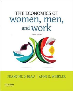 The Economics of Women, Men, and Work by Francine D. Blau, Anne E. Winkler