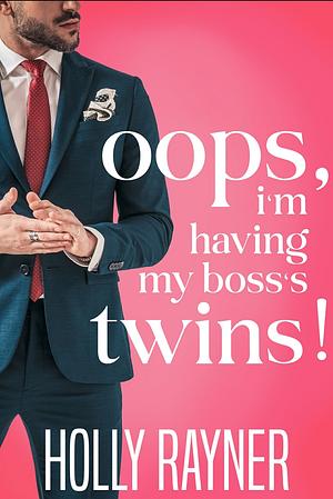 Oops, I'm having my bosses twins by Holly Rayner