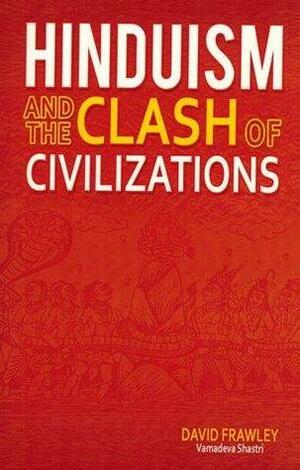 Hinduism And The Clash Of Civilizations by David Frawley