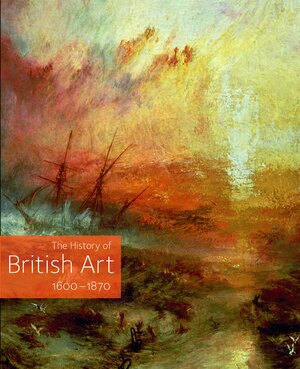 History Of British Art by Angela Rosenthal, Frédéric Ogée, William Vaughan, David Bindman, Martin Myrone, Romita Ray