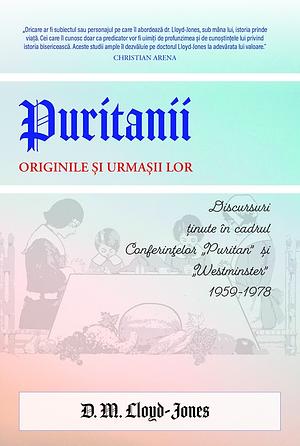 Puritanii. Originile și urmașii lor by D. Martyn Lloyd-Jones