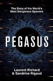 Pegasus: The Story of the World's Most Dangerous Spyware by Laurent Richard, Sandrine Rigaud