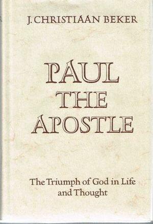 Paul The Apostle: The Triumph Of God In Life And Thought by Johan Christiaan Beker