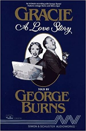Gracie a Love Story by George Burns