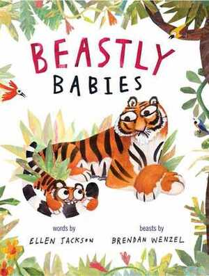 Beastly Babies by Brendan Wenzel, Ellen Jackson