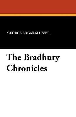 The Bradbury Chronicles by George E. Slusser