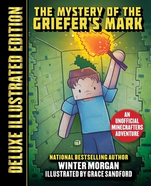 The Mystery of the Griefer's Mark (Deluxe Illustrated Edition): An Unofficial Minecrafters Adventure by Winter Morgan