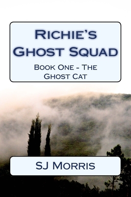 Richie's Ghost Squad: Book One - The Ghost Cat by Sj Morris