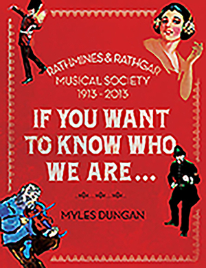 If You Want to Know Who We Are...: Rathmines & Rathgar Musical Society 1913-2013 by Myles Dungan