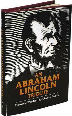 An Abraham Lincoln Tribute: Featuring Woodcuts by Charles Turzak by 