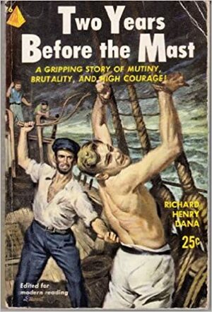 Two Years before the Mast: A Personal Narrative of Life at Sea by Richard Henry Dana Jr.