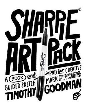 Sharpie Art Pack: A Book and Guided Sketch Pad for Creative Mark Making by Timothy Goodman