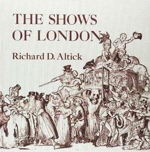 The Shows of London by Richard D. Altick
