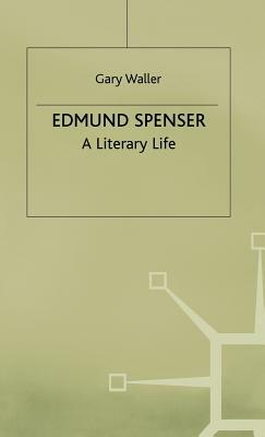 Edmund Spenser: A Literary Life by G. Waller