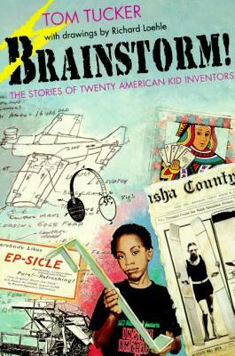 Brainstorm!: The Stories of Twenty American Kid Inventors by Tom Tucker