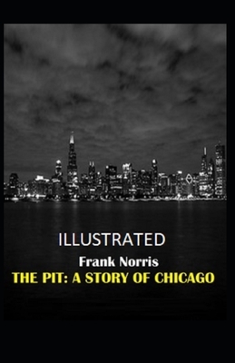 The Pit: A Story of Chicago Illustrated by Frank Norris