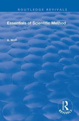 Essentials of Scientific Method by A. Wolf