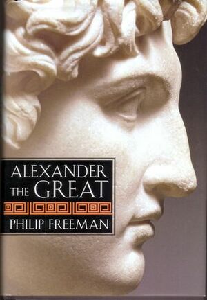 Alexander the Great by Philip Freeman