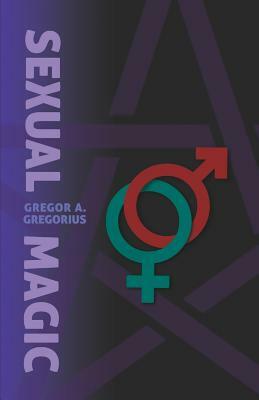 Sexual Magic by Gregor a. Gregorius