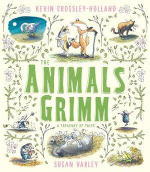 The Animals Grimm: A Treasury of Tales by Kevin Crossley-Holland