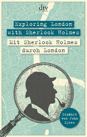Exploring London with Sherlock Holmes Mit Sherlock Holmes durch London by John Sykes