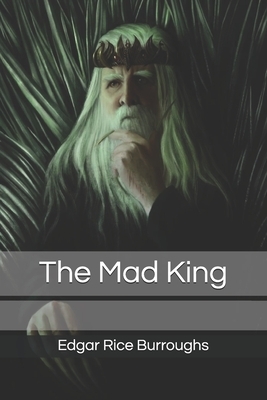 The Mad King by Edgar Rice Burroughs