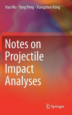 Notes on Projectile Impact Analyses by Yong Peng, Hao Wu, Xiangzhen Kong