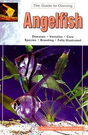 Angelfish: Keeping and Breeding Them in Captivity by Braz Walker, Herbert R. Axelrod