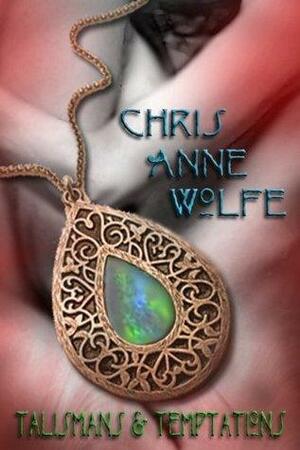 Talismans & Temptations by Chris Anne Wolfe, Jennifer Dimarco