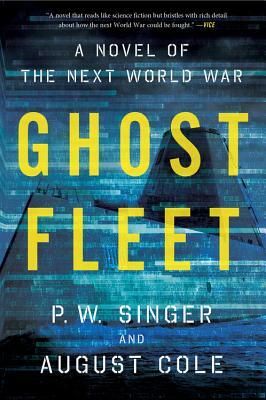 Ghost Fleet: A Novel of the Next World War by August Cole, P. W. Singer