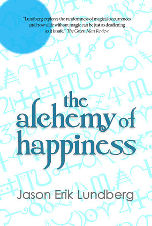 The Alchemy of Happiness by Wei Fen Lee, Jason Erik Lundberg