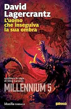 L'uomo che inseguiva la sua ombra. Millennium, Volume 5 by David Lagercrantz