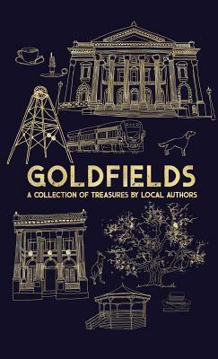 Goldfields: A Collection Of Treasures By Local Authors by Katrina Nannestad
