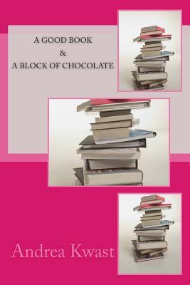 A Good Book & A Block of Chocolate by Andrea Kwast