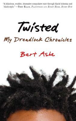 Twisted: My Dreadlock Chronicles by Bert Ashe