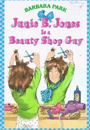 Junie B. Jones Is a Beauty Shop Guy by Barbara Park