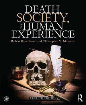 Death, Society, and Human Experience by Robert Kastenbaum, Christopher M. Moreman