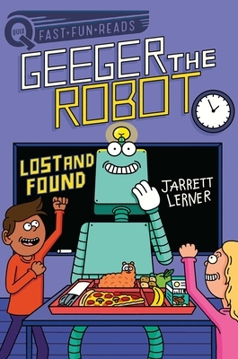 Lost and Found: Geeger the Robot by Jarrett Lerner