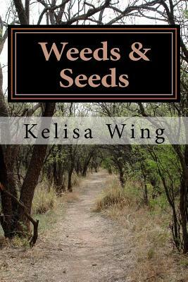 Weeds & Seeds: How to stay positive in the midst of life's storms by Kelisa Wing