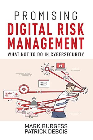 Promising Digital Risk Management: What not to do in Cybersecurity by Mark Burgess