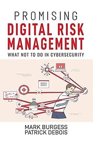 Promising Digital Risk Management: What not to do in Cybersecurity by Mark Burgess