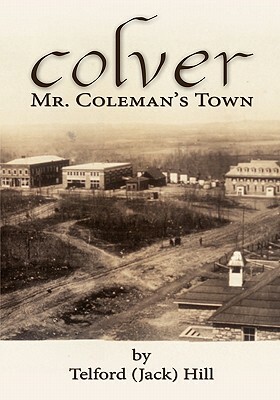 Colver: Mr. Coleman's Town by Jack Hill